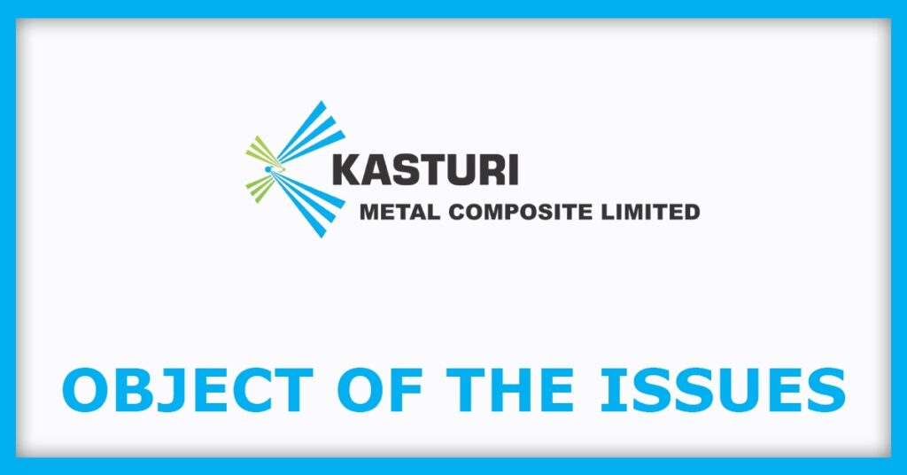 Kasturi Metal Composite IPO
Object of the Issues