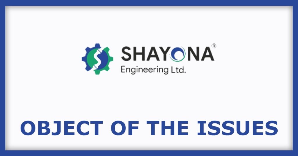 Shayona Engineering IPO
Object of the Issues