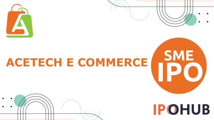 Acetech E-Commerce IPO Acetech E-Commerce Limited IPO