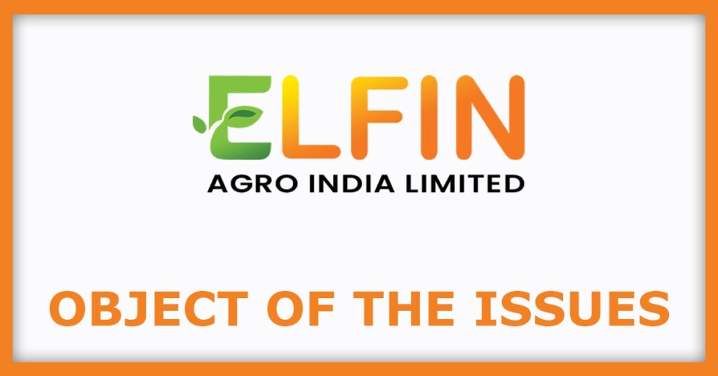 Elfin Agro India IPO
Object of the Issues