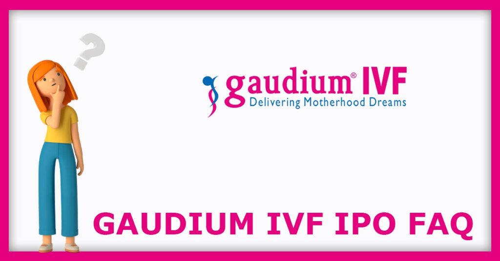 Gaudium IVF & Women Health IPO FAQs