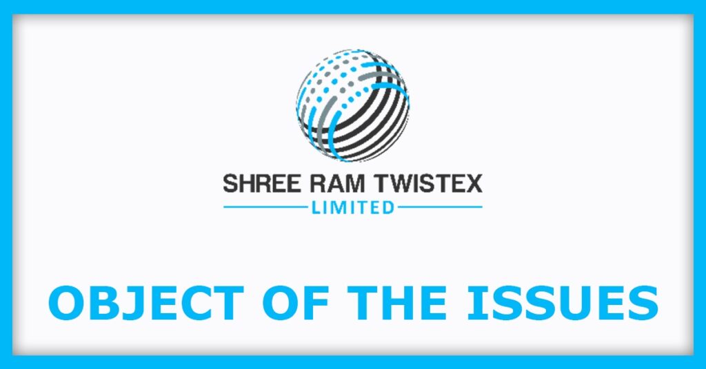 Shree Ram Twistex IPO
Object of the Issues