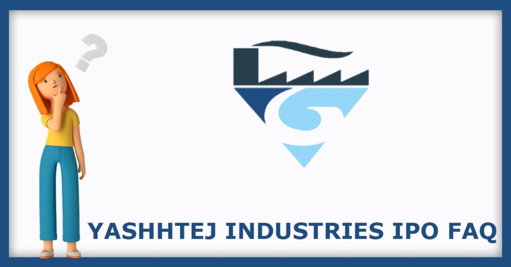Yashhtej Industries IPO FAQs