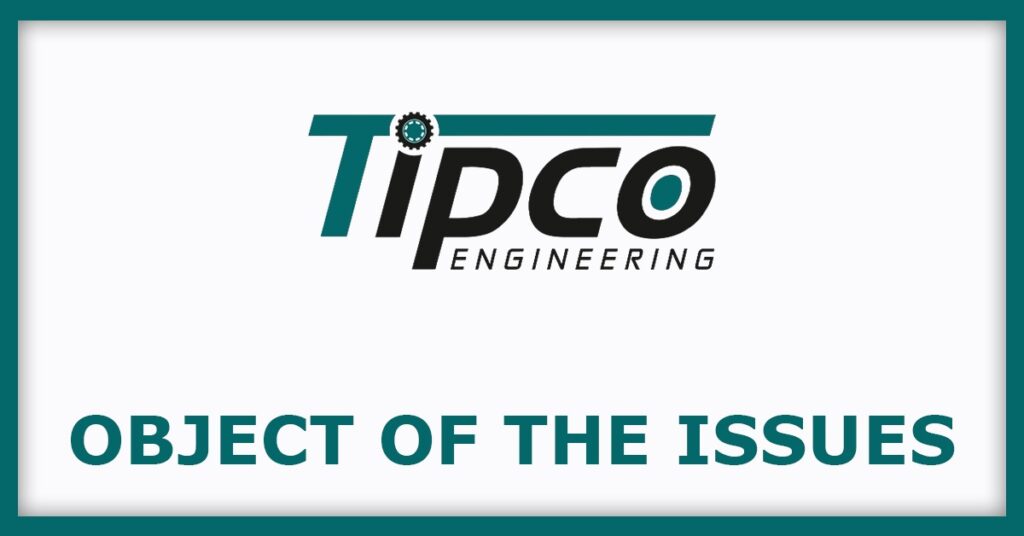 Tipco Engineering India IPO
Object of the Issues
