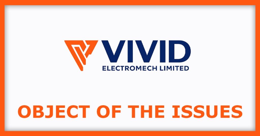 Vivid Electromech IPO
Object of the Issues