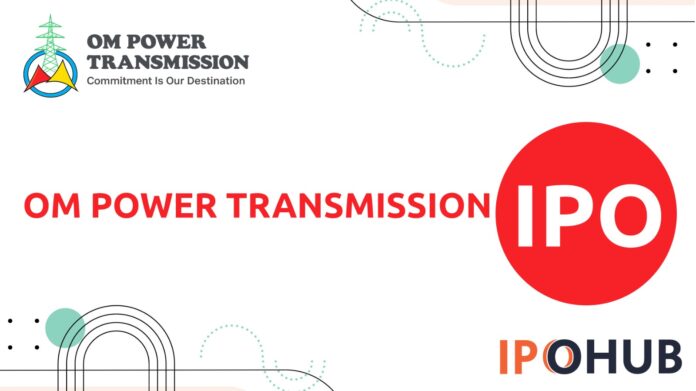 Om Power Transmission Limited IPO