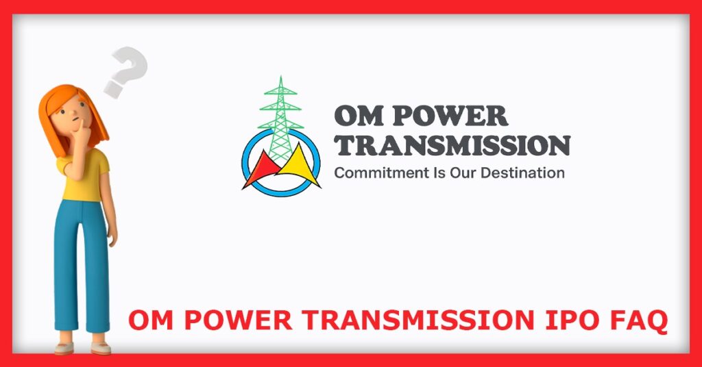 Om Power Transmission IPO FAQs