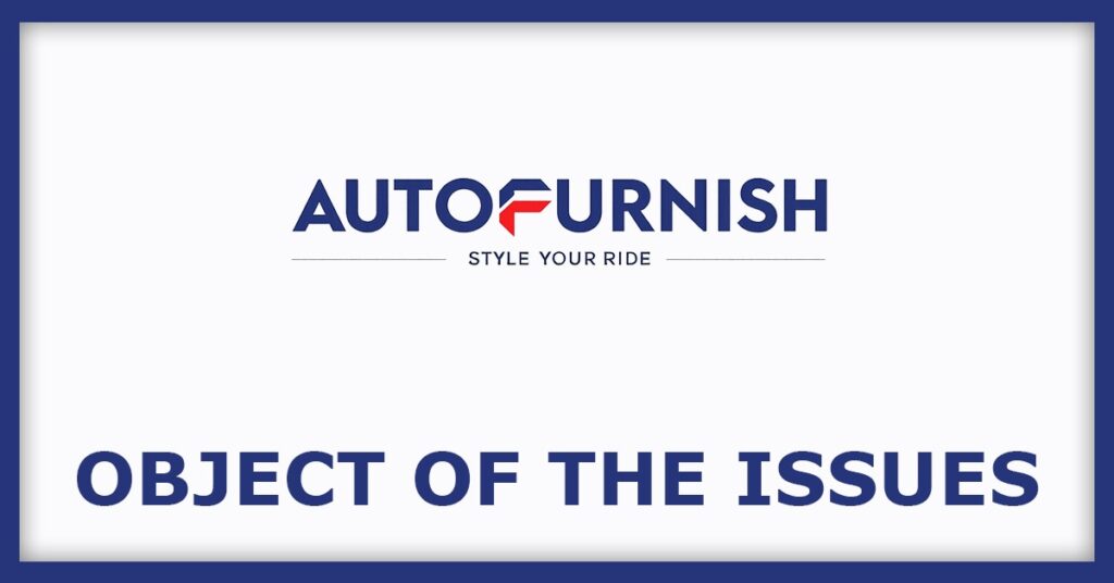 Autofurnish IPO
Object of the Issues