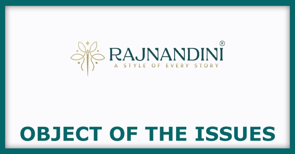 Rajnandini Fashion India IPO
Object of the Issues