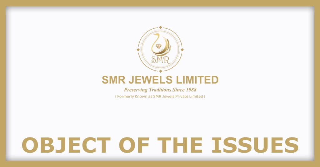 SMR Jewels IPO
Object of the Issues