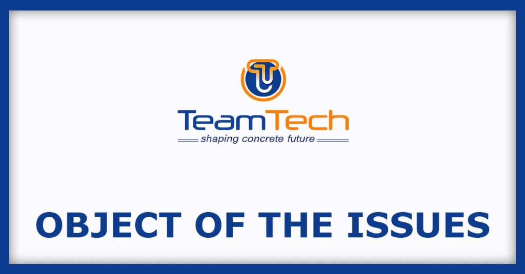 Teamtech Formwork Solutions Limited IPO
Object of the Issues