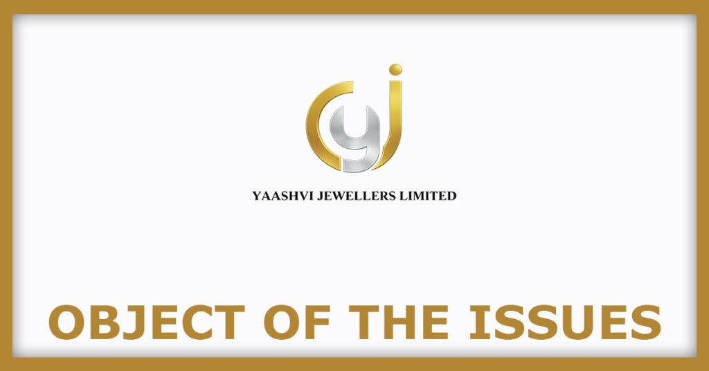 Yaashvi Jewellers IPO
Object of the Issues