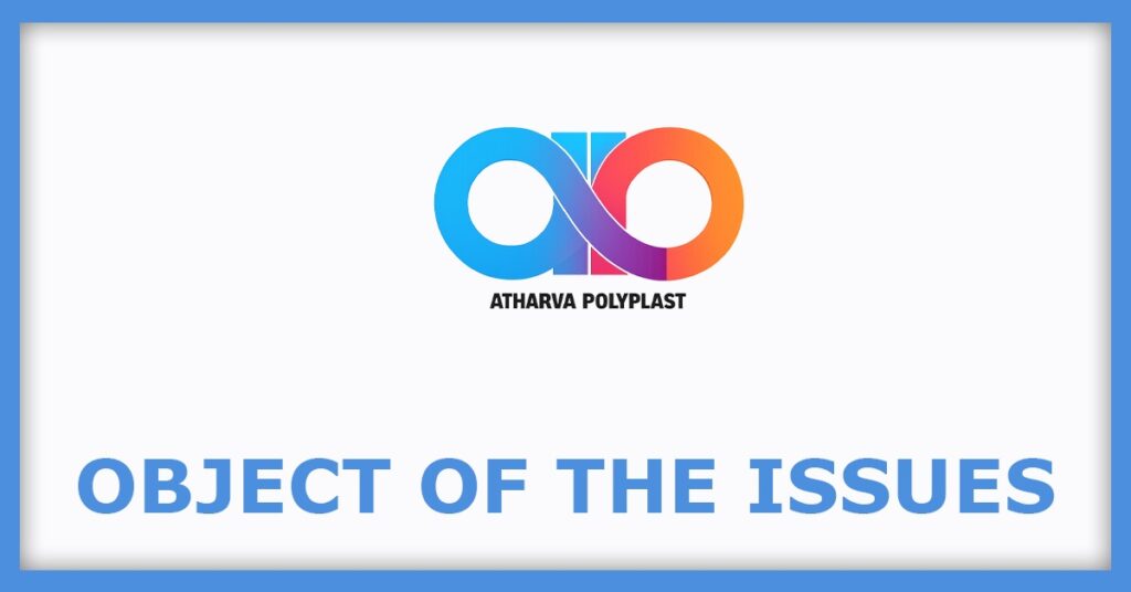 Atharva Polyplast IPO
Object of the Issues