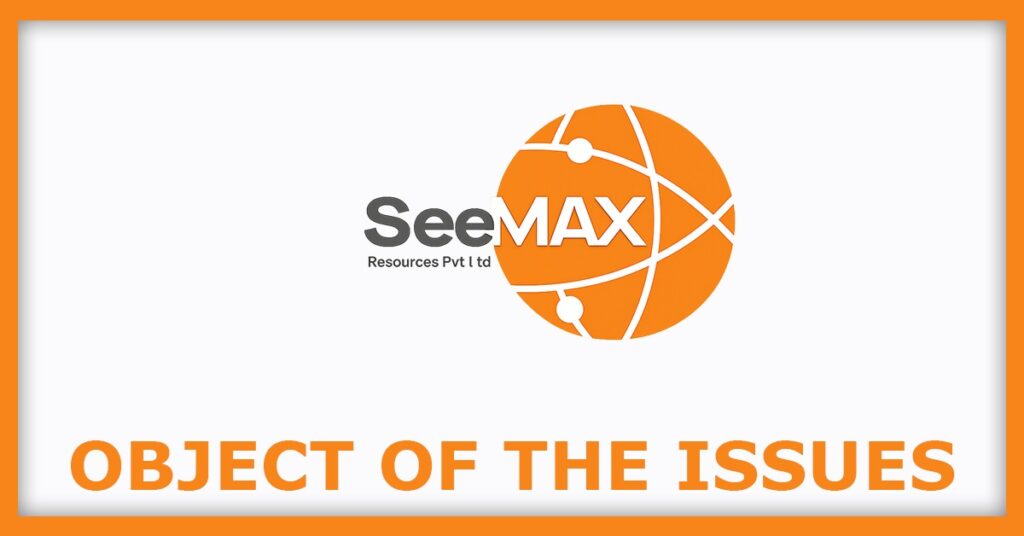 Seemax Resources IPO
Object of the Issues