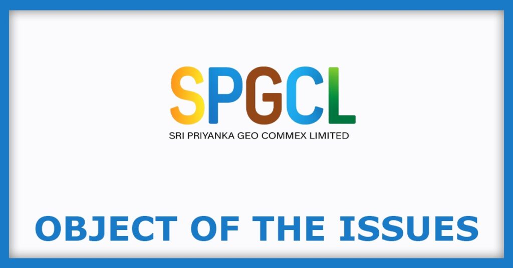 Sri Priyanka Geo Commex IPO
Object of the Issues