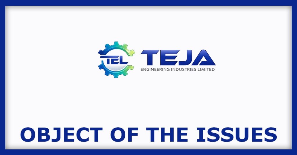 Teja Engineering Industries IPO
Object of the Issues