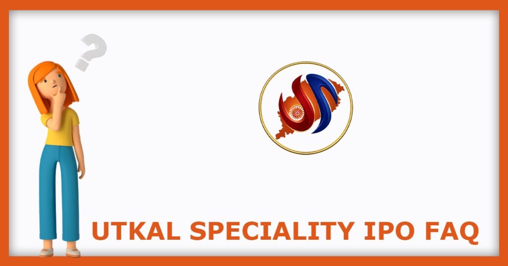 Utkal Speciality IPO FAQs