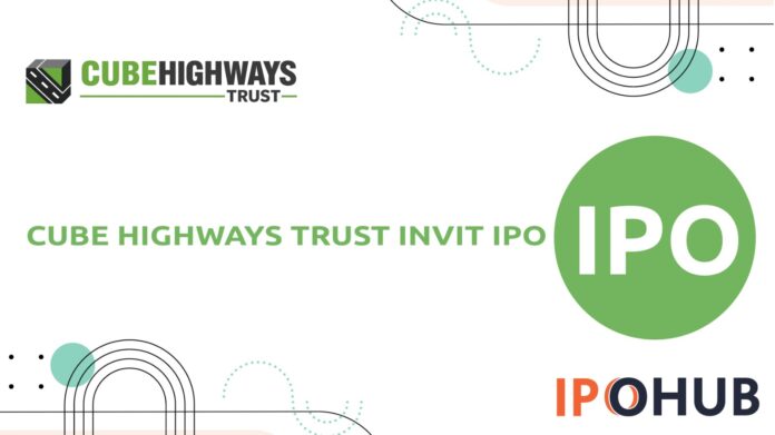 Cube Highways InvIT IPO Cube Highways Trust InvIT IPO