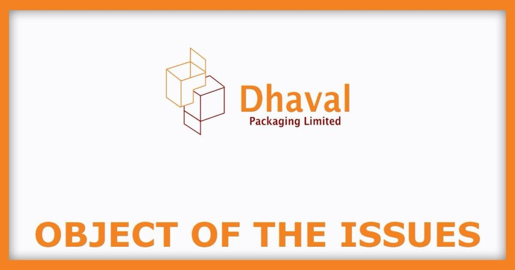 Dhaval Packaging IPO
Object of the Issues