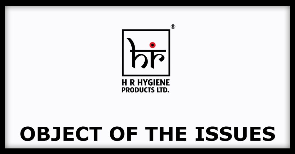 H.R.Hygiene Products IPO
Object of the Issues