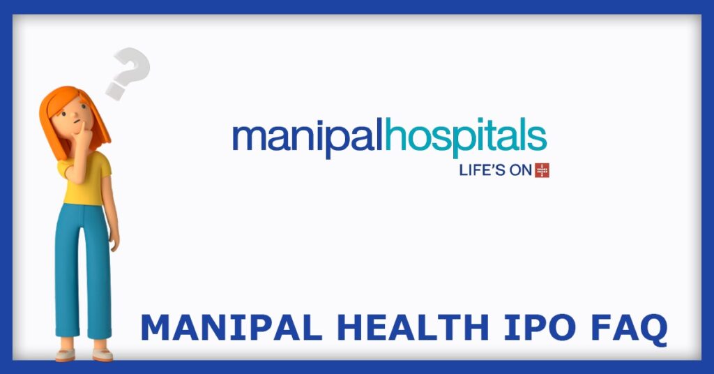 Manipal Health Enterprises IPO FAQs