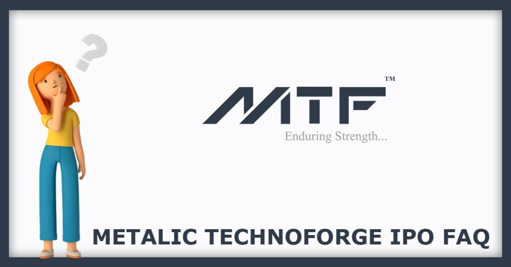 Metalic Technoforge IPO FAQs