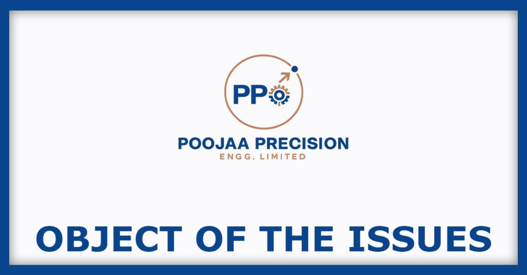 Poojaa Precision Engg. IPO
Object of the Issues