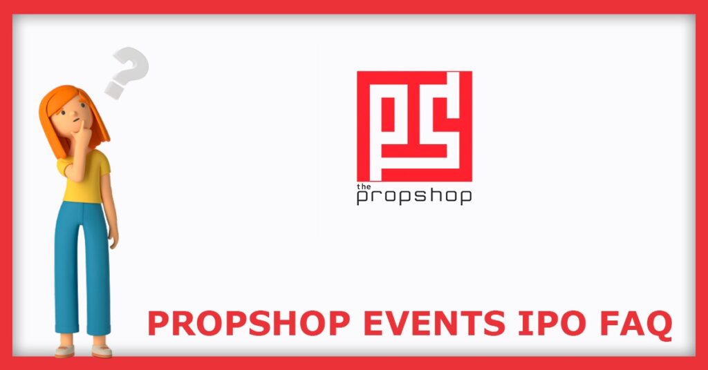Propshop Events & Exhibitions IPO FAQs