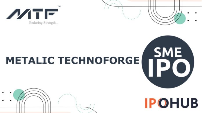 Metalic Technoforge IPO Metalic Technoforge Limited IPO