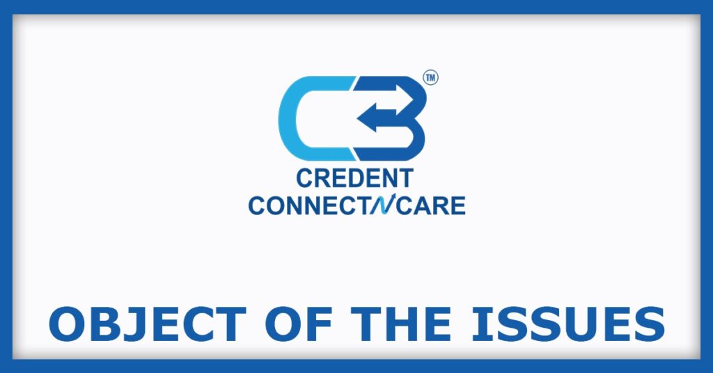 Credent Connect N Care IPO
Object of the Issues