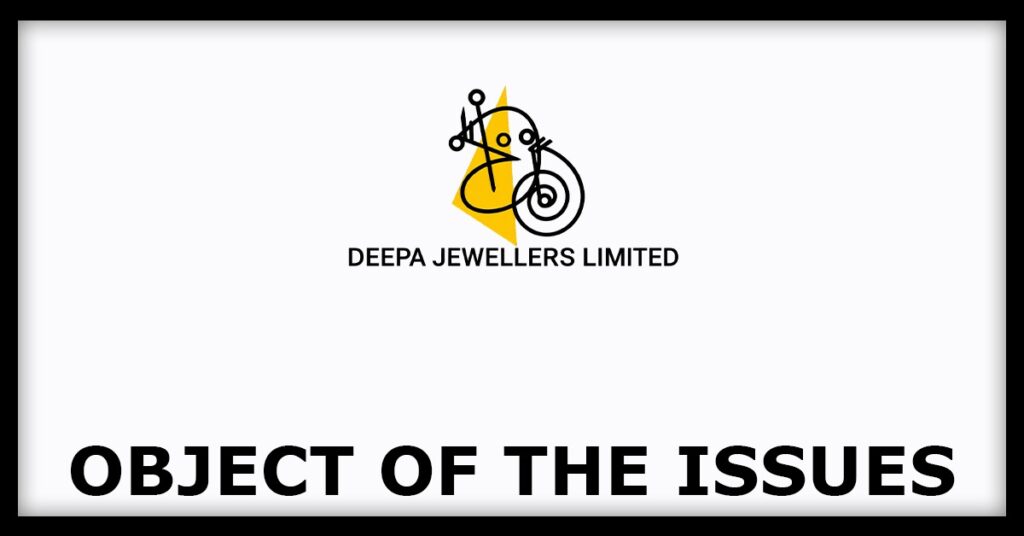 Deepa Jewellers IPO
Object of the Issues