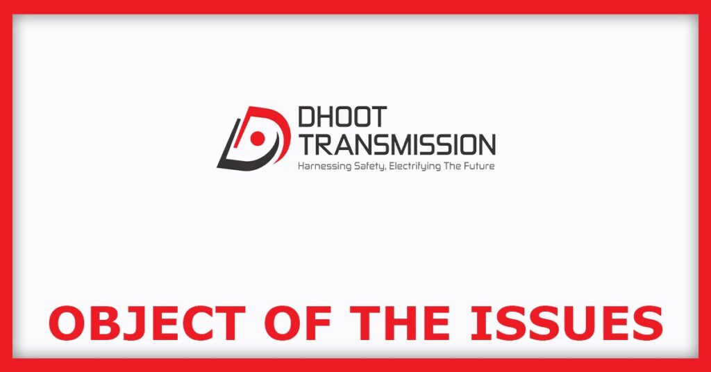 Dhoot Transmission IPO
Object of the Issues