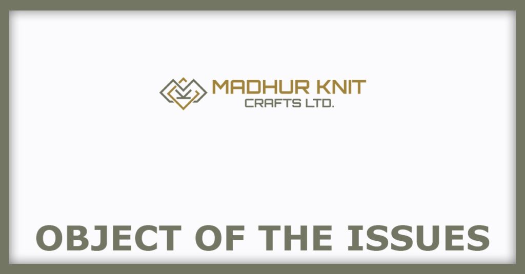 Madhur Knit Crafts IPO
Object of the Issues