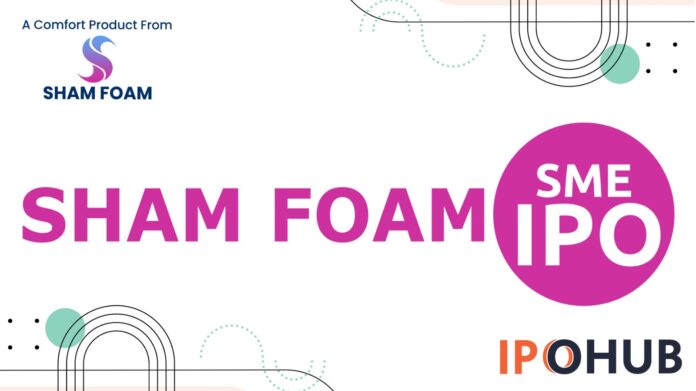Sham Foam IPO Sham Foam Limited IPO