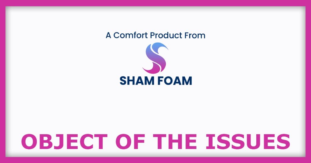 Sham Foam IPO
Object of the Issues