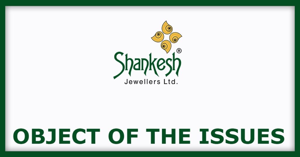 Shankesh Jewellers IPO
Object of the Issues
