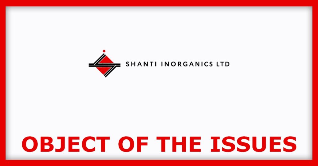 Shanti Inorganics IPO
Object of the Issues