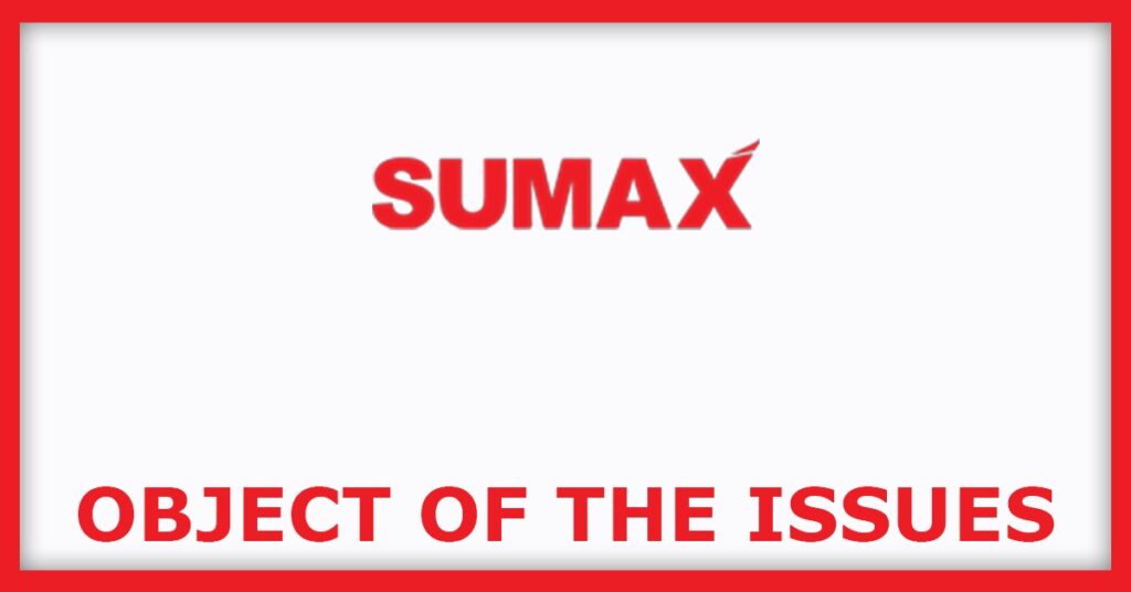 Sumax Engineering IPO
Object of the Issues