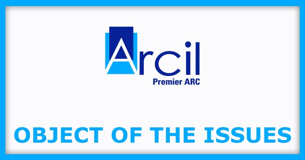ARCIL IPO
Object of the Issues