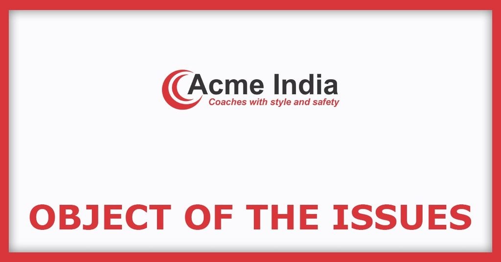 Acme India Industries IPO
Object of the Issues
