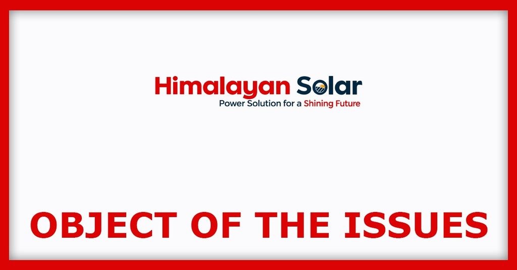 Himalayan Solar IPO
Object of the Issues