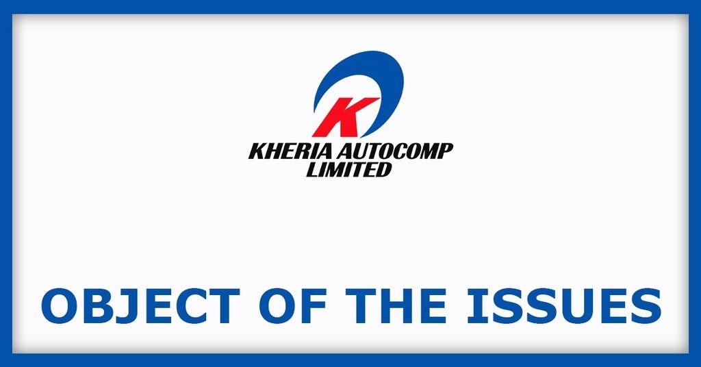 Kheria Autocomp IPO
Object of the Issues