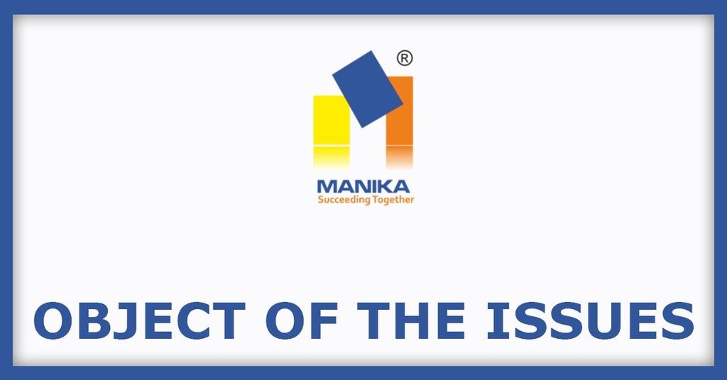 Manika Plastech IPO
Object of the Issues