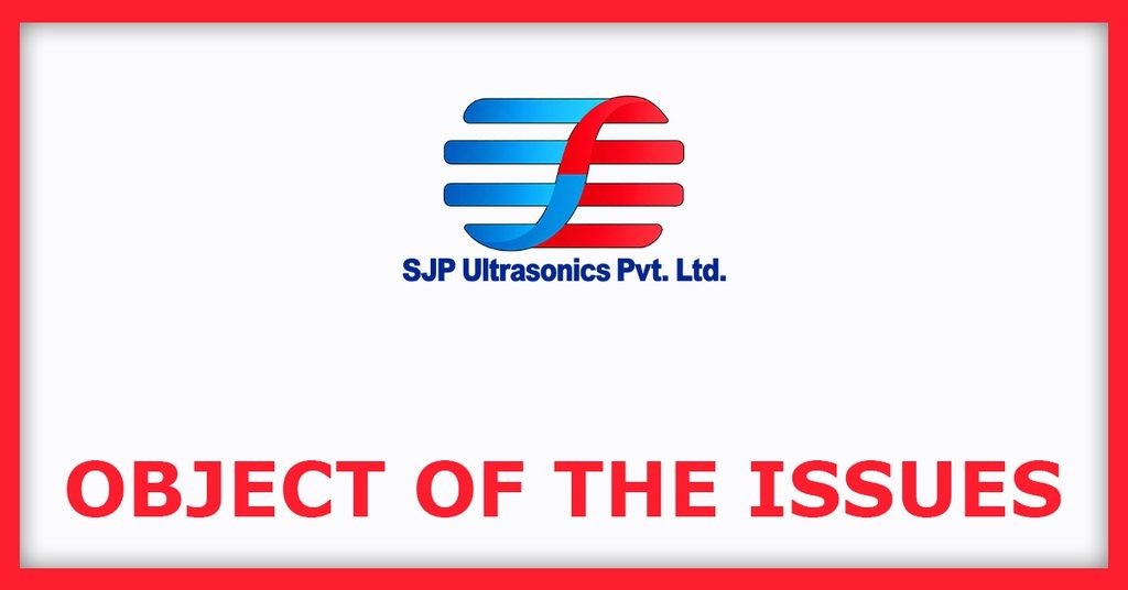 SJP Ultrasonics IPO
Object of the Issues