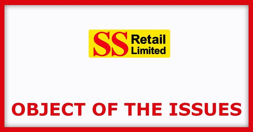 SS Retail IPO
Object of the Issues