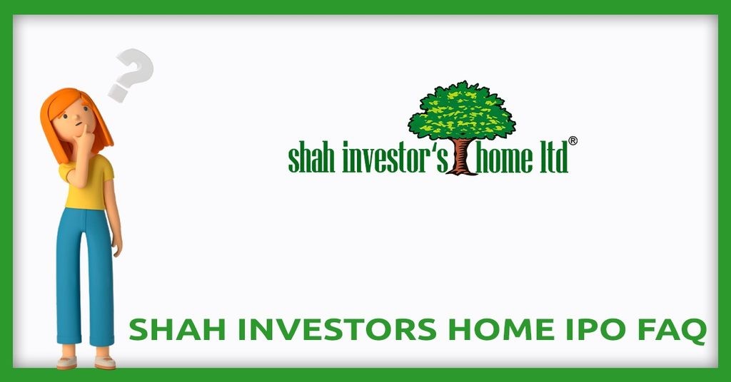 Shah Investor's Home IPO FAQs