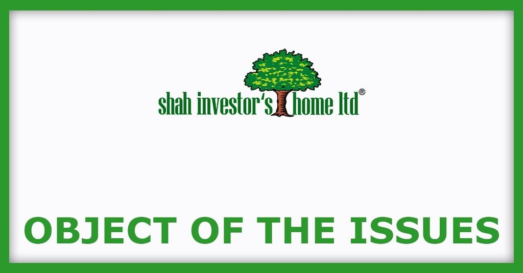 Shah Investor's Home IPO
Object of the Issues