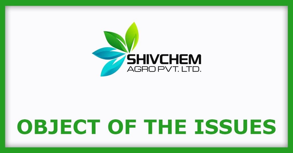 Shivchem Agro IPO
Objects of the Issues