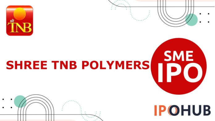 Shree TNB Polymers IPO Shree TNB Polymers Limited IPO