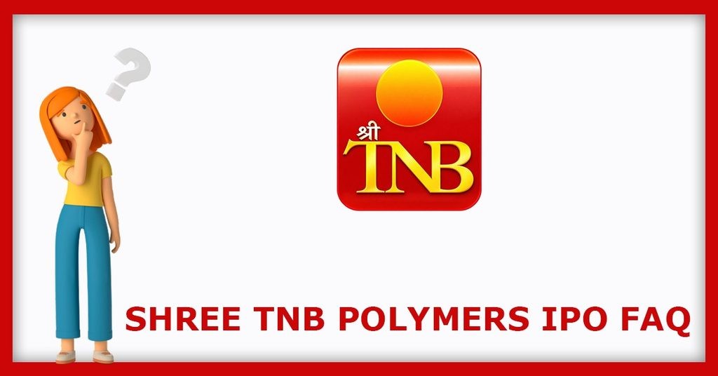 Shree TNB Polymers IPO FAQs